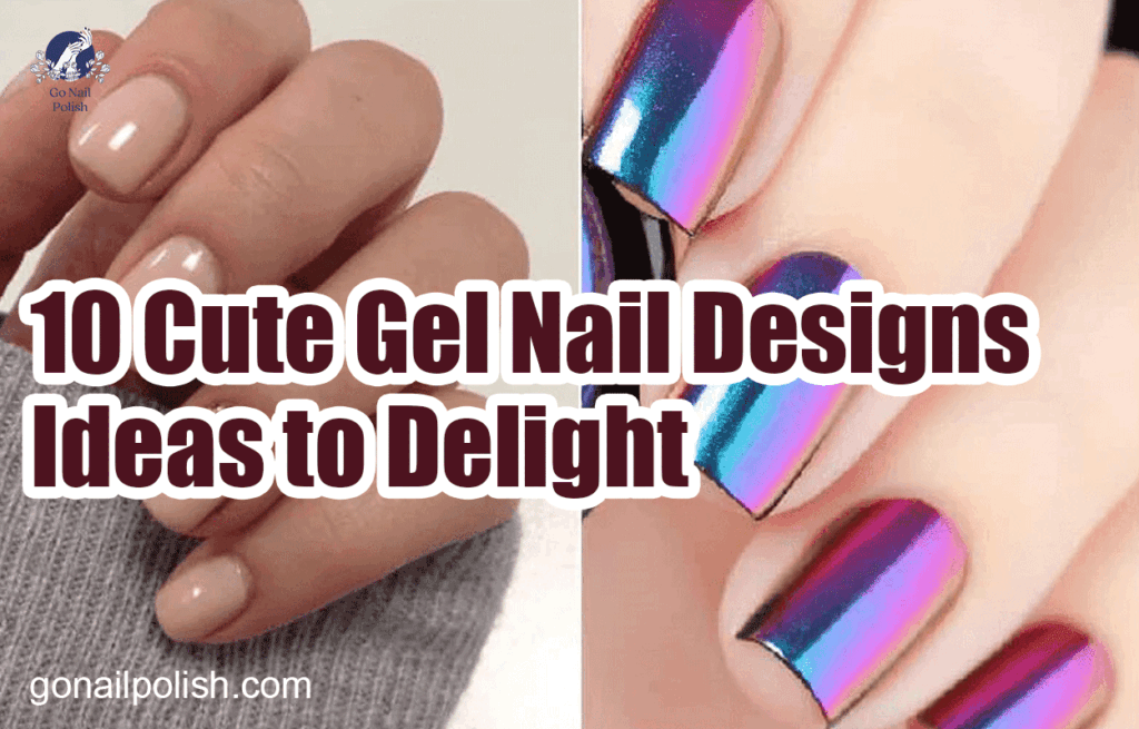 10 Cute Gel Nail Designs Ideas to Delight