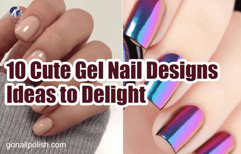 10 Cute Gel Nail Designs Ideas to Delight