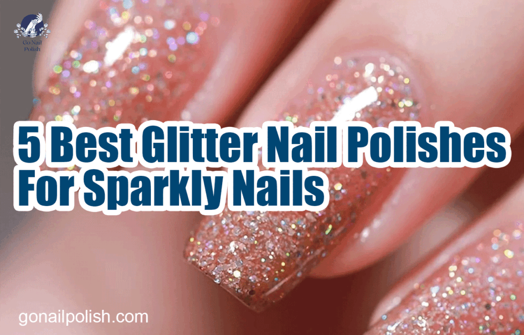 5 Best Glitter Nail Polishes For Sparkly Nails