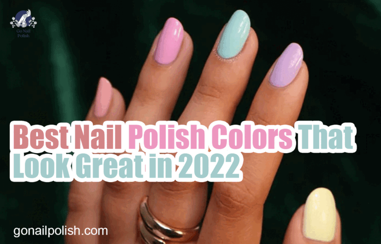 Best Nail Polish Colors That Look Great in 2022
