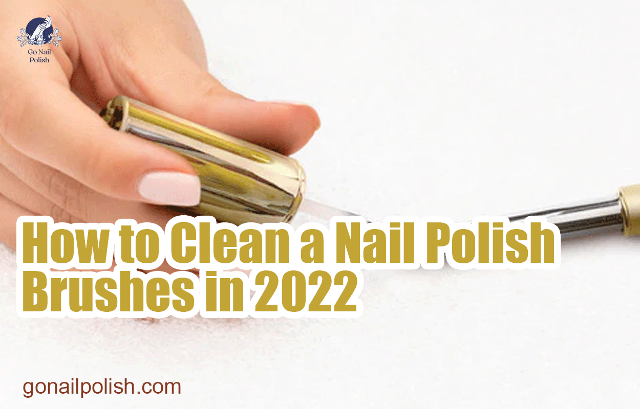 How to Clean a Nail Polish Brushes in 2022