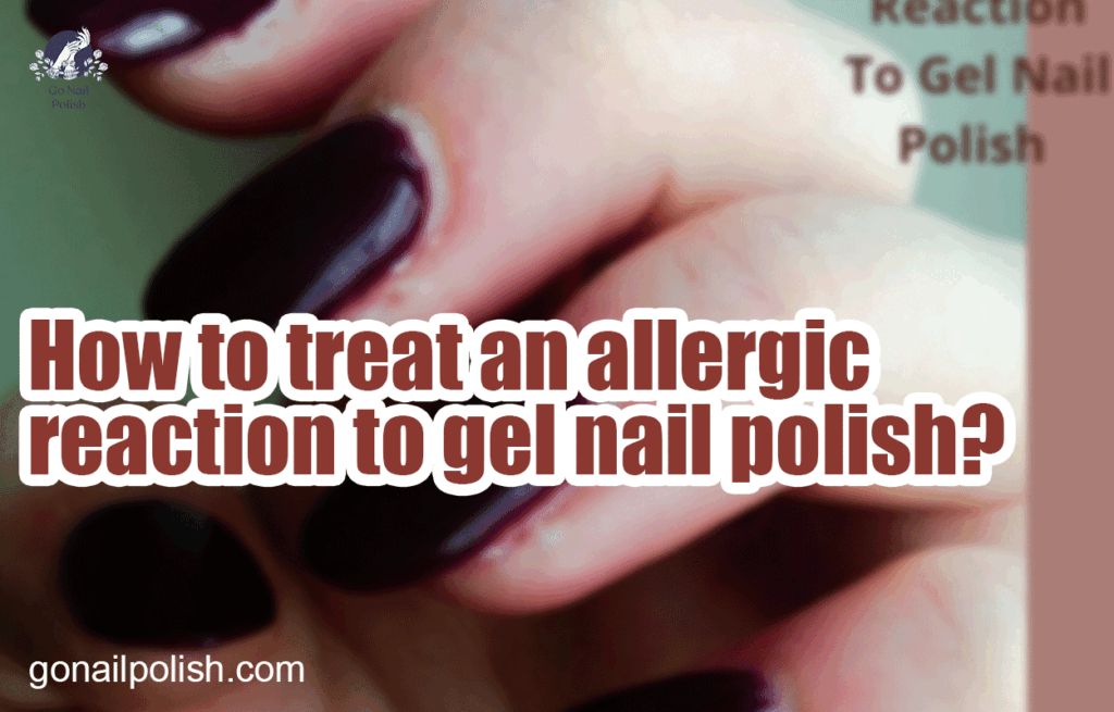 How to treat an allergic reaction to gel nail polish?